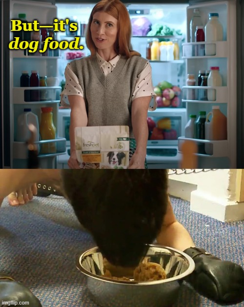 On this, National Dog Day Afternoon, make it a Freshpet Night! | But—it's; dog food. | image tagged in happy,national,dog,day,2024,date night | made w/ Imgflip meme maker