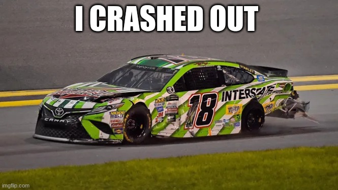 I CRASHED OUT | made w/ Imgflip meme maker