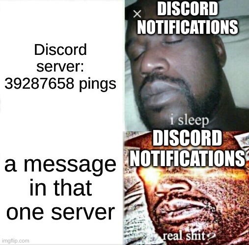 DISCORD WHYYYYYYYYYYYY | DISCORD NOTIFICATIONS; Discord server: 39287658 pings; DISCORD NOTIFICATIONS; a message in that one server | image tagged in memes,sleeping shaq | made w/ Imgflip meme maker