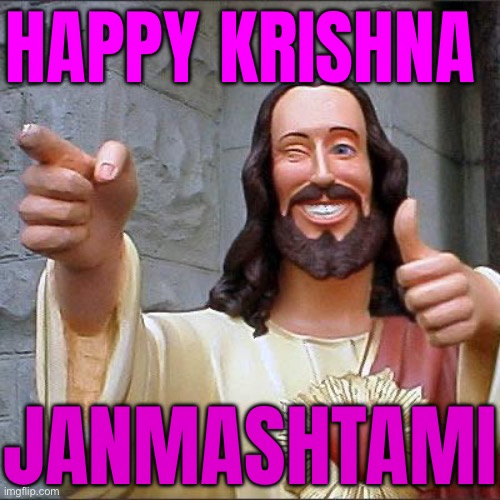 Krishna Janmashtami | HAPPY KRISHNA; JANMASHTAMI | image tagged in memes,buddy christ,hinduism,avatar,avatar guy,jesus christ | made w/ Imgflip meme maker