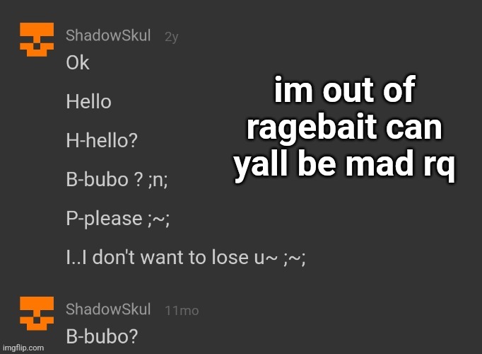 skul being weird | im out of ragebait can yall be mad rq | image tagged in skul being weird | made w/ Imgflip meme maker