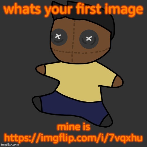 getawax.mp4 plushie (thx Disco.) | whats your first image; mine is https://imgflip.com/i/7vqxhu | image tagged in getawax mp4 plushie thx disco | made w/ Imgflip meme maker