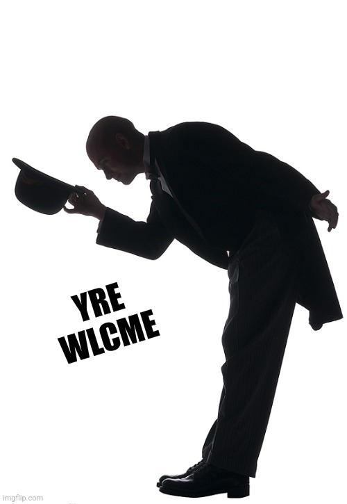 Polite Bow | YRE WLCME | image tagged in polite bow | made w/ Imgflip meme maker