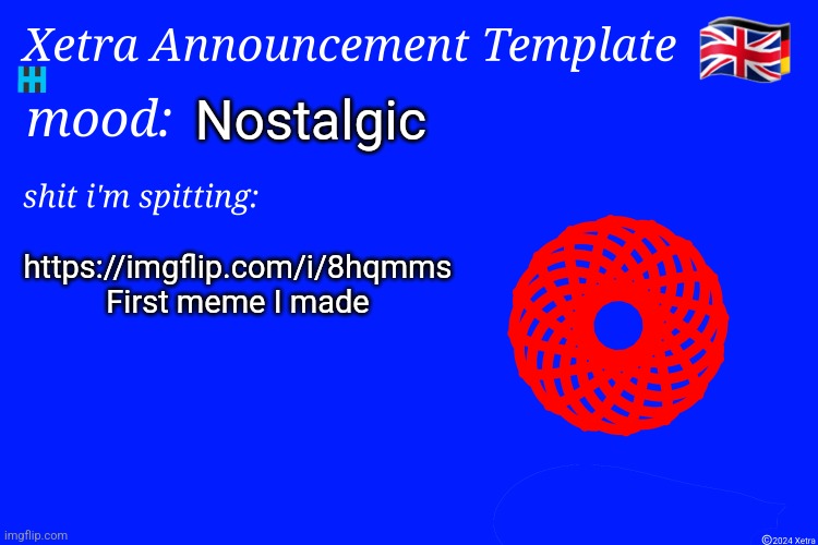 Xetra Announcement Template 4 | Nostalgic; https://imgflip.com/i/8hqmms
First meme I made | image tagged in xetra announcement template 4 | made w/ Imgflip meme maker