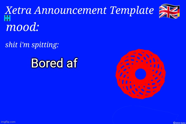Xetra Announcement Template 4 | Bored af | image tagged in xetra announcement template 4 | made w/ Imgflip meme maker