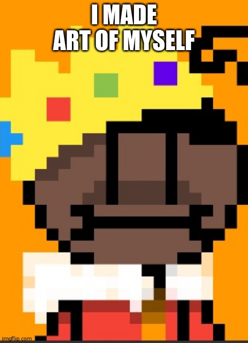 getawax.mp4 | I MADE ART OF MYSELF | image tagged in getawax mp4 | made w/ Imgflip meme maker