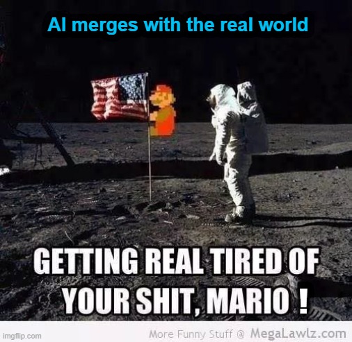 Super Mario in Space | AI merges with the real world; ! | image tagged in fake moon landing | made w/ Imgflip meme maker