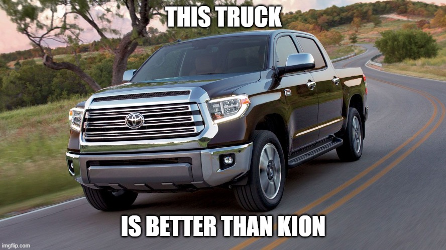 Truck | THIS TRUCK; IS BETTER THAN KION | image tagged in truck | made w/ Imgflip meme maker