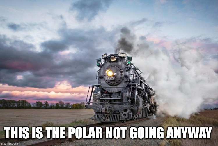 This is the polar not going Anyway | THIS IS THE POLAR NOT GOING ANYWAY | image tagged in trains | made w/ Imgflip meme maker