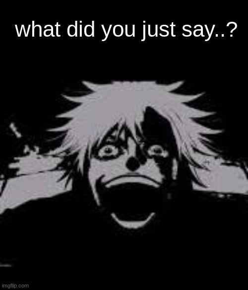 what did you just say..? | made w/ Imgflip meme maker