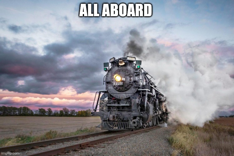 All Aboard | ALL ABOARD | image tagged in trains | made w/ Imgflip meme maker