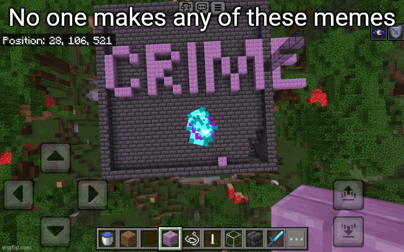 CRIME | No one makes any of these memes | image tagged in crime | made w/ Imgflip meme maker