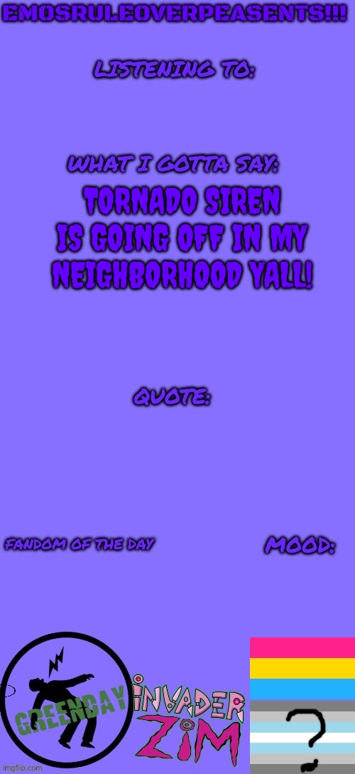 EmosRuleOverPeasents announcement template (2) | TORNADO SIREN IS GOING OFF IN MY NEIGHBORHOOD YALL! | image tagged in emosruleoverpeasents announcement template 2 | made w/ Imgflip meme maker