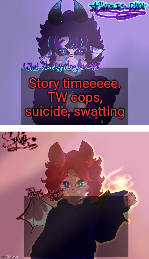 Chaws and Sylvia shared temp (art by Sylvia) | Story timeeeee. TW cops, suicide, swatting | image tagged in chaws and sylvia shared temp art by sylvia | made w/ Imgflip meme maker