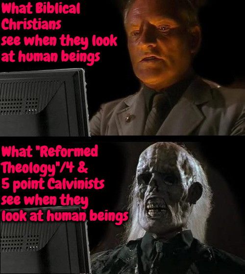 What They See | What Biblical Christians see when they look at human beings; What "Reformed Theology"/4 & 5 point Calvinists see when they look at human beings | image tagged in memes,calvinism,arminian,the spirit is dead not the soul,reformed,4 and 5 point doesn't get it | made w/ Imgflip meme maker