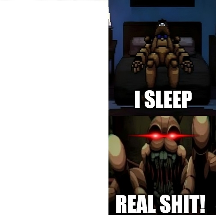 FNAF Into the Pit: I sleep Real Shit Blank Meme Template