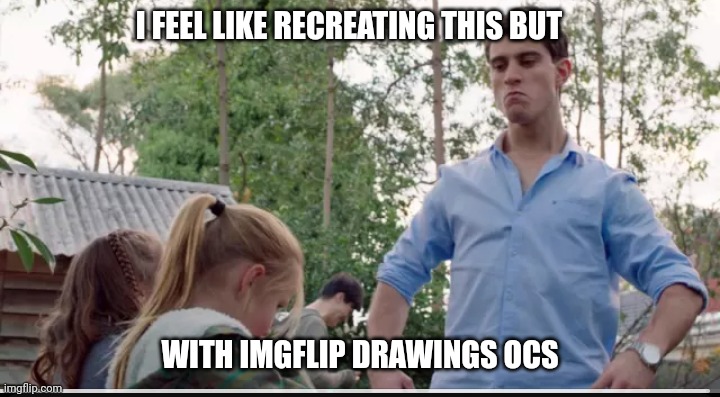 INFO IN COMMENTS!! | I FEEL LIKE RECREATING THIS BUT; WITH IMGFLIP DRAWINGS OCS | made w/ Imgflip meme maker