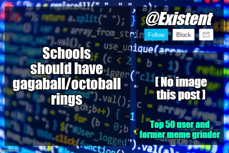 existent announcement temp | Schools should have gagaball/octoball rings | image tagged in existent announcement temp | made w/ Imgflip meme maker