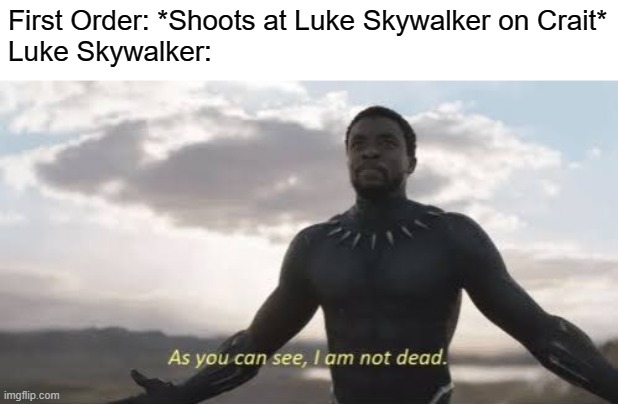 It's like he wasn't even there... OH WAIT | First Order: *Shoots at Luke Skywalker on Crait*
Luke Skywalker: | image tagged in as you can see i am not dead,luke skywalker,the last jedi,first order,luke | made w/ Imgflip meme maker