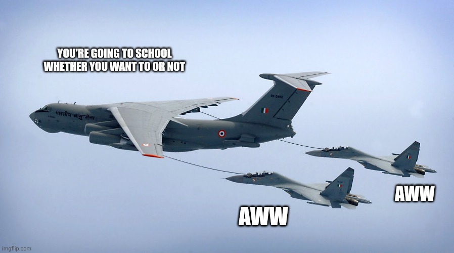 Your landing whether you want to or not | YOU'RE GOING TO SCHOOL WHETHER YOU WANT TO OR NOT AWW AWW | image tagged in your landing whether you want to or not | made w/ Imgflip meme maker