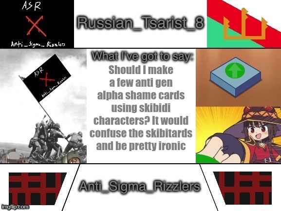 Russian_Tsarist_8 announcement temp Anti_Sigma_Rizzlers V3 | Should I make a few anti gen alpha shame cards using skibidi characters? It would confuse the skibitards and be pretty ironic | image tagged in russian_tsarist_8 announcement temp anti_sigma_rizzlers v3 | made w/ Imgflip meme maker