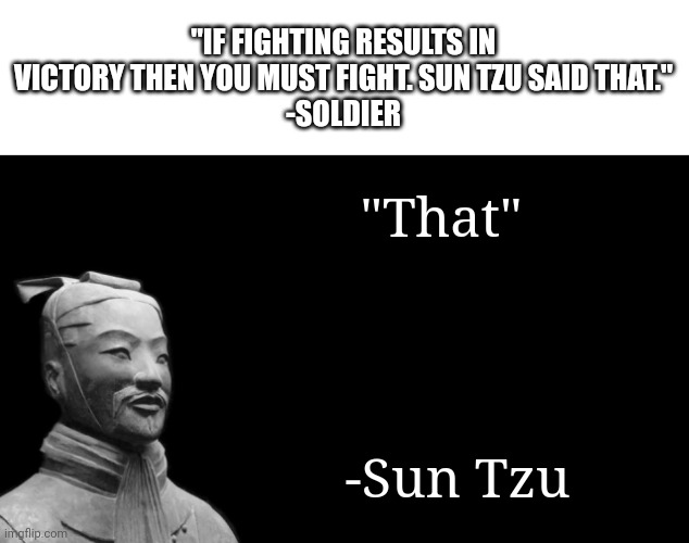 RIP Rick May | "IF FIGHTING RESULTS IN VICTORY THEN YOU MUST FIGHT. SUN TZU SAID THAT."
-SOLDIER; "That"; -Sun Tzu | image tagged in sun tzu,team fortress 2,video games,games,soldier | made w/ Imgflip meme maker