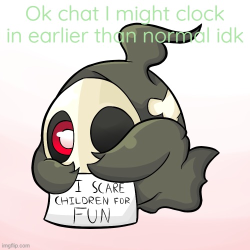 Duskull scares children | Ok chat I might clock in earlier than normal idk | image tagged in duskull scares children | made w/ Imgflip meme maker