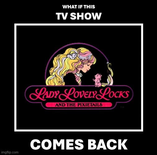 What if Lady Lovely Looks Comes Back | image tagged in 80s,nostalgia,animated,cartoons,princess,girl | made w/ Imgflip meme maker