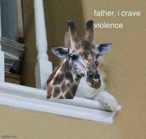 father, I crave violence cat | image tagged in father i crave violence cat | made w/ Imgflip meme maker