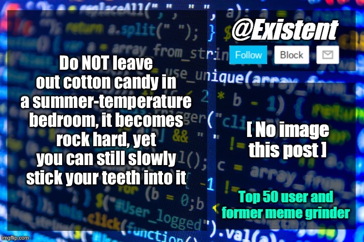 existent announcement temp | Do NOT leave out cotton candy in a summer-temperature bedroom, it becomes rock hard, yet you can still slowly stick your teeth into it | image tagged in existent announcement temp | made w/ Imgflip meme maker