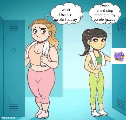 i wish i had her body blank (better textboxes) | I wish she'd stop staring at my purple fuzzpy; i wish I had a purple fuzzpy | image tagged in i wish i had her body blank better textboxes | made w/ Imgflip meme maker