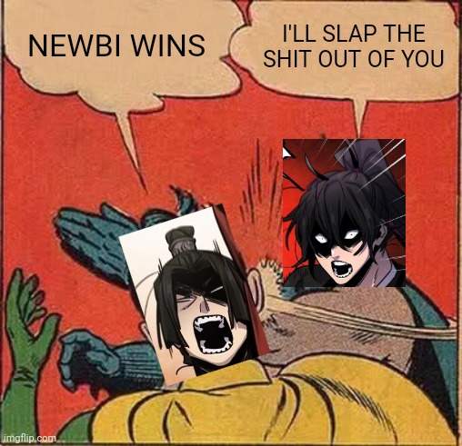 Mad demon | NEWBI WINS; I'LL SLAP THE SHIT OUT OF YOU | image tagged in memes,batman slapping robin | made w/ Imgflip meme maker