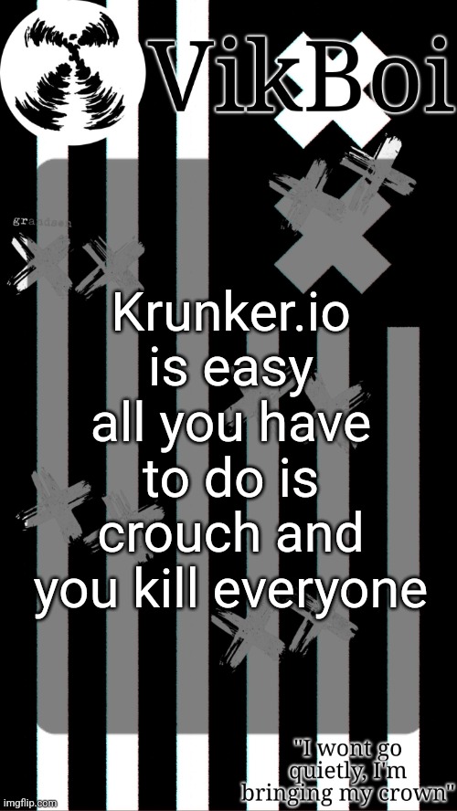 Valorant experience | Krunker.io is easy all you have to do is crouch and you kill everyone | image tagged in vik's grandson temp | made w/ Imgflip meme maker