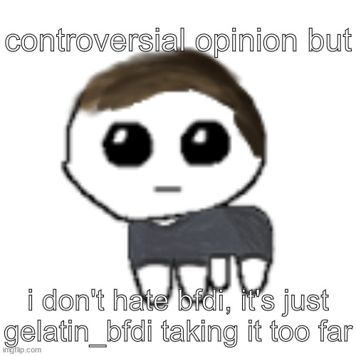 linus yippe | controversial opinion but; i don't hate bfdi, it's just gelatin_bfdi taking it too far | image tagged in linus yippe | made w/ Imgflip meme maker