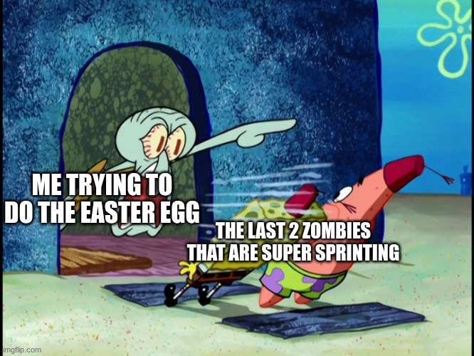 "STOP FUCKING CHASING ME IM TRYNA FIND THE SKULL" | ME TRYING TO DO THE EASTER EGG; THE LAST 2 ZOMBIES THAT ARE SUPER SPRINTING | image tagged in get out of my house | made w/ Imgflip meme maker