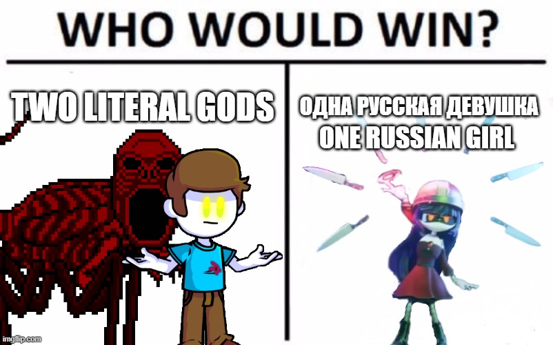 This was in the Hunger Drones: Finale, DOLL CAN OVERPOWER TWO GODS IN HUNGER DRONES | TWO LITERAL GODS; ОДНА РУССКАЯ ДЕВУШКА; ONE RUSSIAN GIRL | image tagged in memes,who would win | made w/ Imgflip meme maker