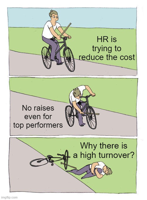 No raises even under the high inflation! | HR is trying to reduce the cost; No raises even for top performers; Why there is a high turnover? | image tagged in memes,bike fall | made w/ Imgflip meme maker