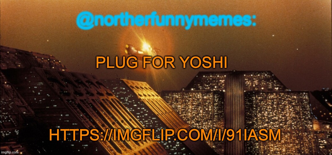 How did it only get one vote? | PLUG FOR YOSHI; HTTPS://IMGFLIP.COM/I/91IASM | image tagged in northerfunnymemes announcement template | made w/ Imgflip meme maker