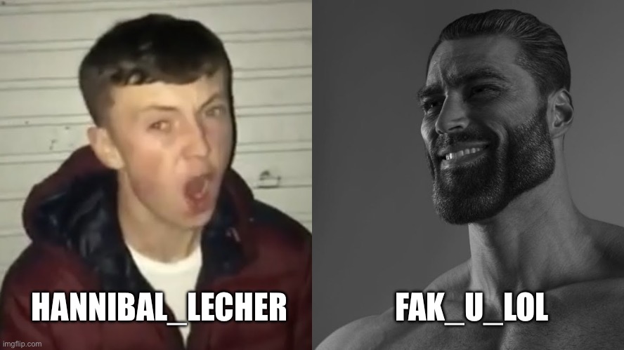 Fak_u_lol >>>>>>>> p0rn posting degenerate | HANNIBAL_LECHER; FAK_U_LOL | image tagged in average fan vs average enjoyer | made w/ Imgflip meme maker