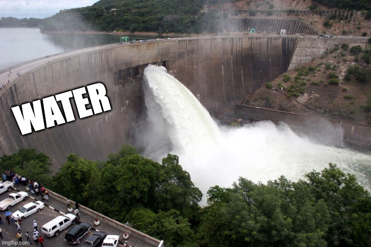 broken water damn | WATER | image tagged in broken water damn | made w/ Imgflip meme maker