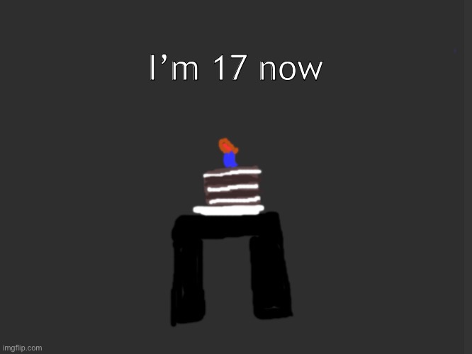 I’m 17 now | made w/ Imgflip meme maker