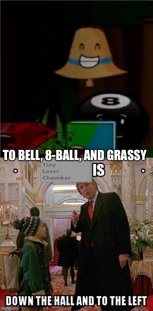 TO BELL, 8-BALL, AND GRASSY | image tagged in fun stream is down the hall to the left | made w/ Imgflip meme maker