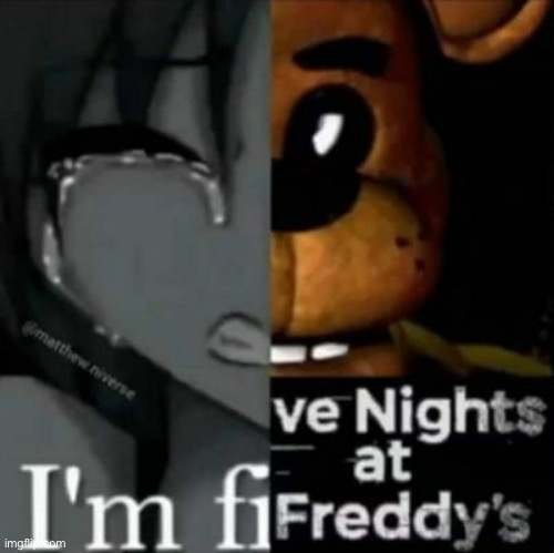 So relatable (A FNAF Meme a Day: Day 119) | image tagged in fnaf,a fnaf meme a day | made w/ Imgflip meme maker