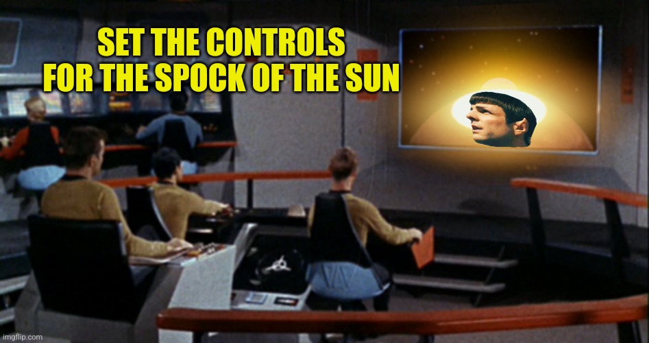 SET THE CONTROLS FOR THE SPOCK OF THE SUN | made w/ Imgflip meme maker