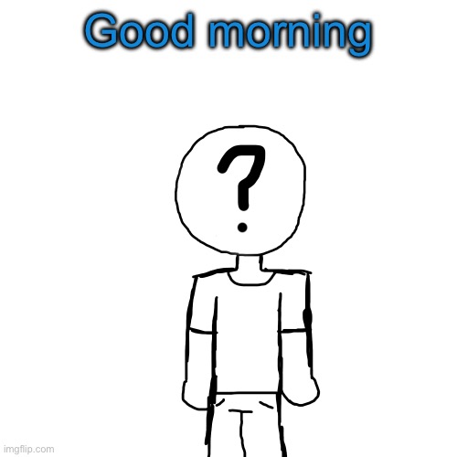 Holy shit a attempt on digital art | Good morning | image tagged in holy shit a attempt on digital art | made w/ Imgflip meme maker