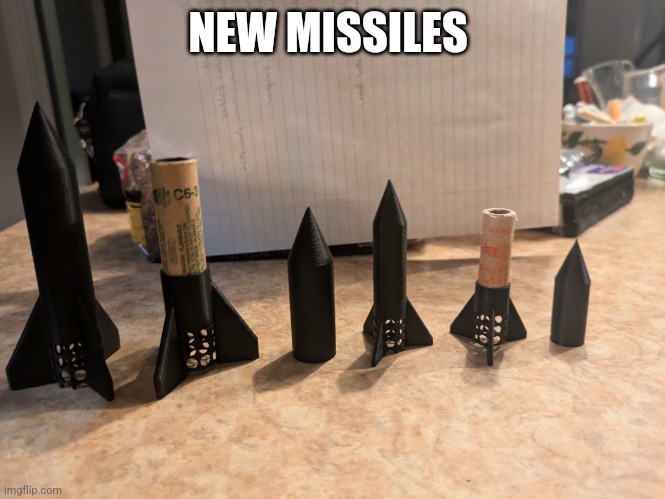 This is probably too off topic (Cole note: I’ll allow it because it’s epic) | NEW MISSILES | image tagged in missiles,3d printing,rocket | made w/ Imgflip meme maker