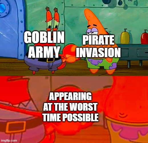 this kinda happens with almost all other events in Terraria, but these happen more often | PIRATE INVASION; GOBLIN ARMY; APPEARING AT THE WORST TIME POSSIBLE | image tagged in mr krabs and patrick shaking hand,terraria | made w/ Imgflip meme maker