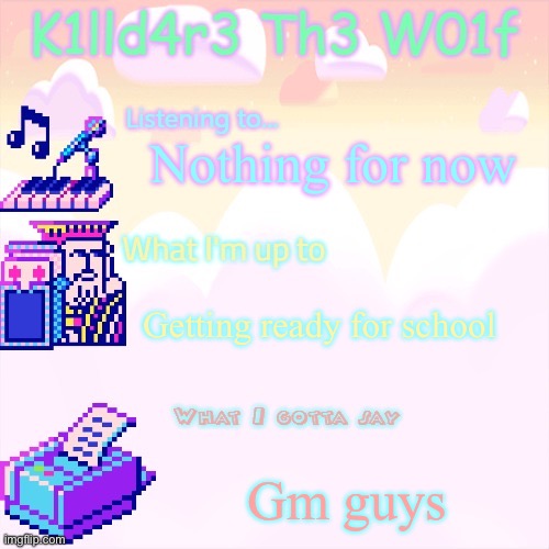 Killdare announcment template | Nothing for now; Getting ready for school; Gm guys | image tagged in killdare announcment template | made w/ Imgflip meme maker