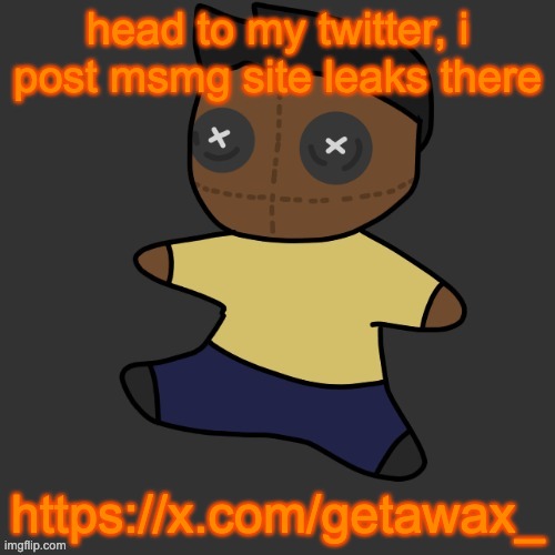 getawax.mp4 plushie (thx Disco.) | head to my twitter, i post msmg site leaks there; https://x.com/getawax_ | image tagged in getawax mp4 plushie thx disco | made w/ Imgflip meme maker