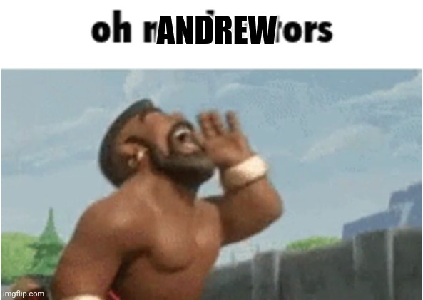 OH MODERATORS | ANDREW | image tagged in oh moderators | made w/ Imgflip meme maker